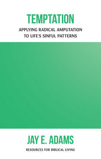 Temptation: Applying Radical Amputation to Life's Sinful Patterns (Booklet)